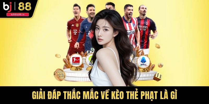 Giải đáp thắc mắc về kèo thẻ phạt là gì