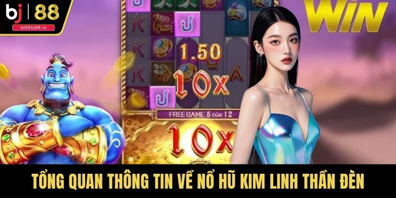 Tổng quan thông tin hiểu rõ về nổ hũ Kim Linh Thần Đèn